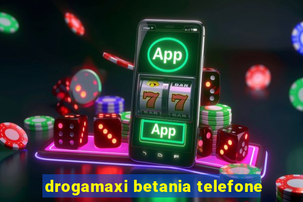 drogamaxi betania telefone